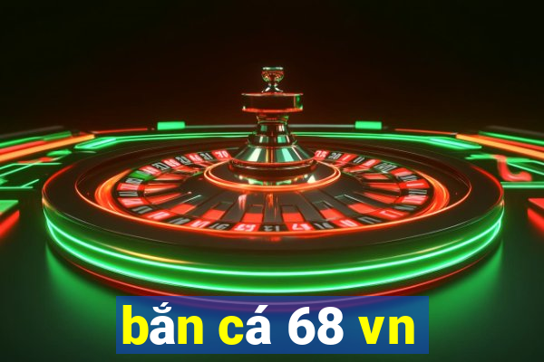 bắn cá 68 vn