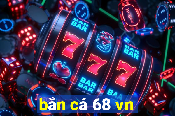 bắn cá 68 vn