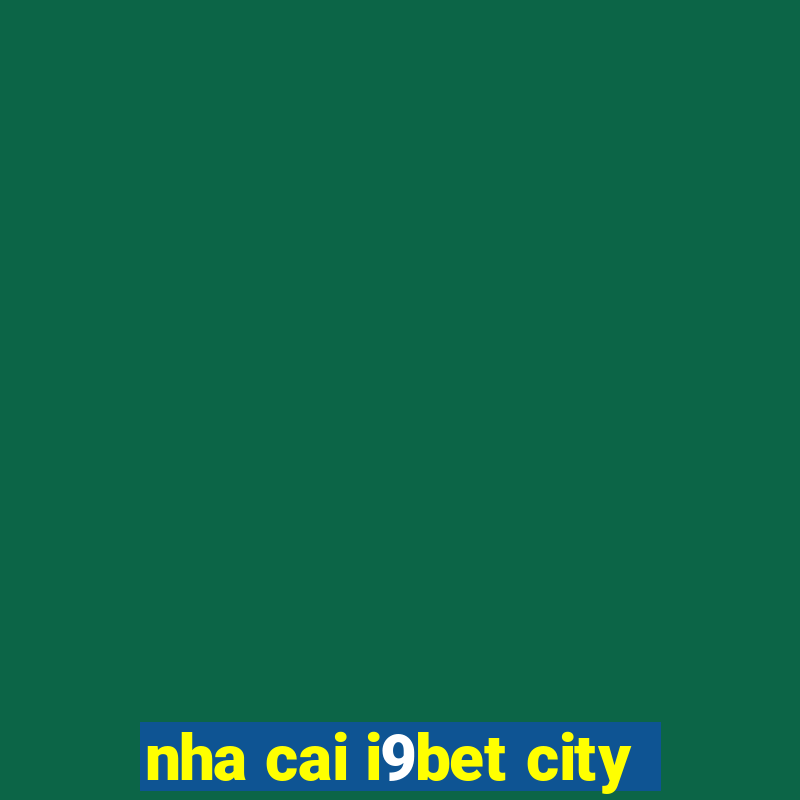 nha cai i9bet city