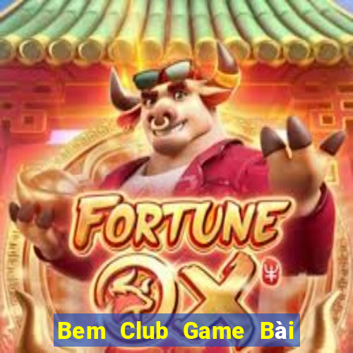 Bem Club Game Bài Hay Nhất Hiện Nay