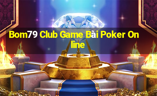 Bom79 Club Game Bài Poker Online