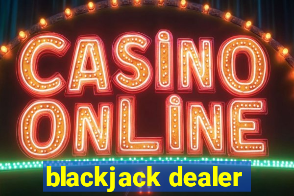 blackjack dealer