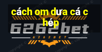 cách om dưa cá chép