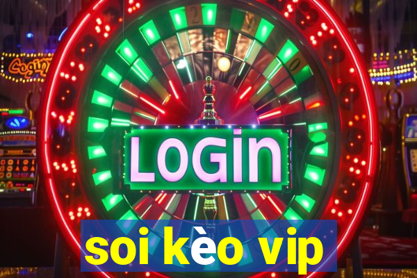 soi kèo vip