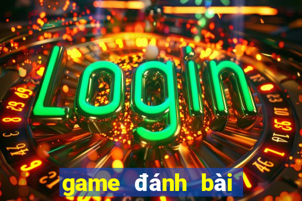 game đánh bài có tiền