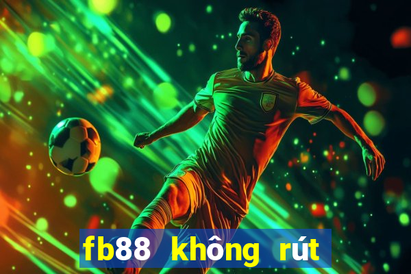 fb88 không rút được tiền