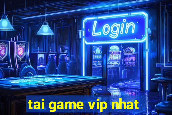 tai game vip nhat