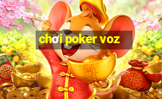 chơi poker voz