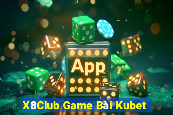 X8Club Game Bài Kubet