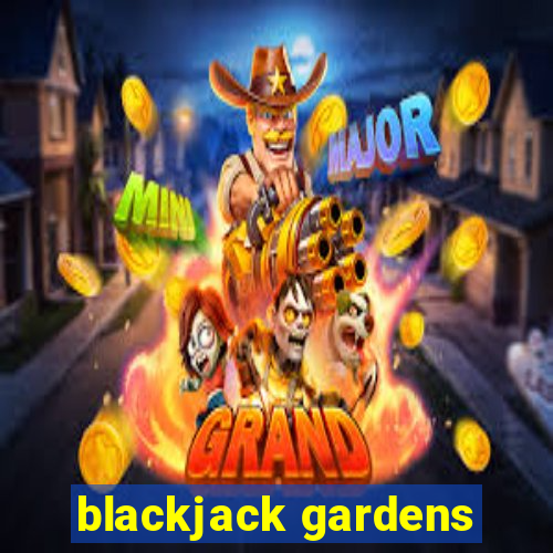 blackjack gardens