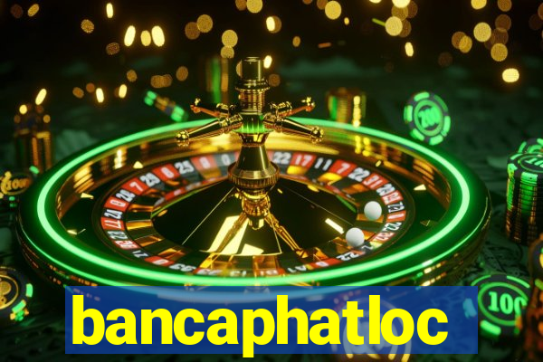 bancaphatloc