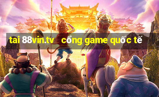 tai 88vin.tv   cổng game quốc tế