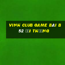 Vinh Club Game Bài B52 Đổi Thưởng