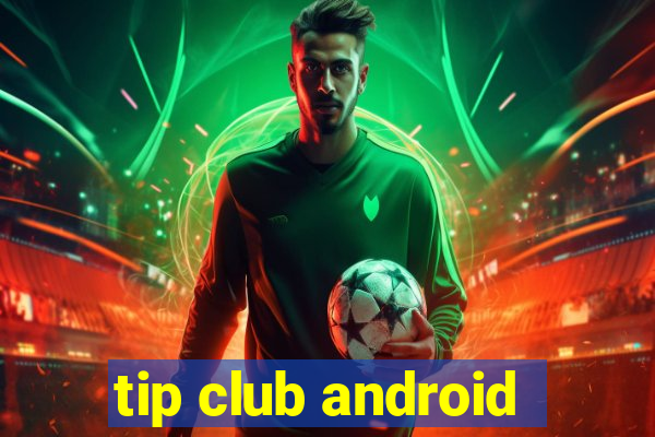 tip club android