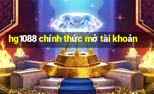 hg1088 chính thức mở tài khoản