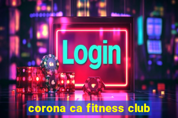 corona ca fitness club