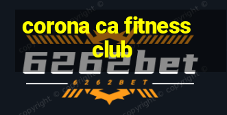 corona ca fitness club