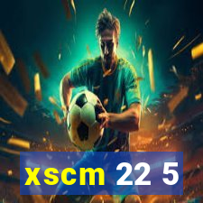 xscm 22 5