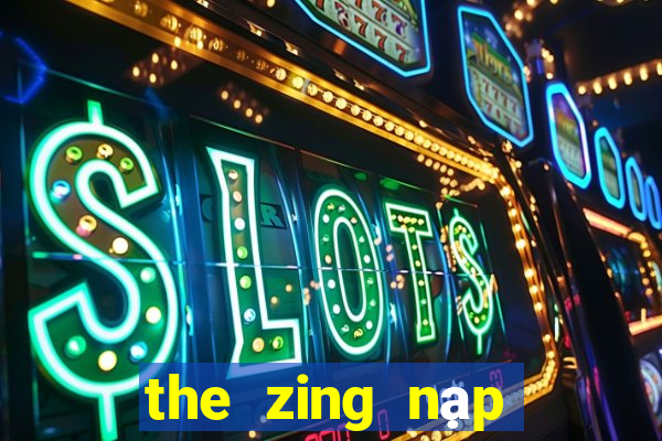 the zing nạp game đổi thưởng