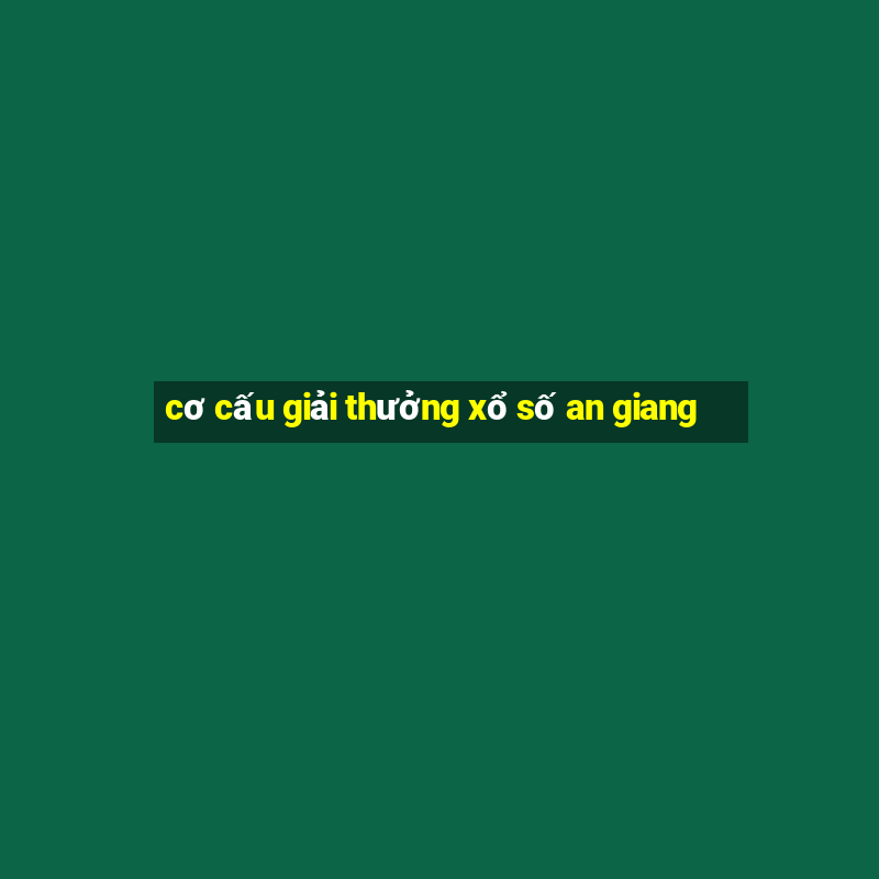 cơ cấu giải thưởng xổ số an giang