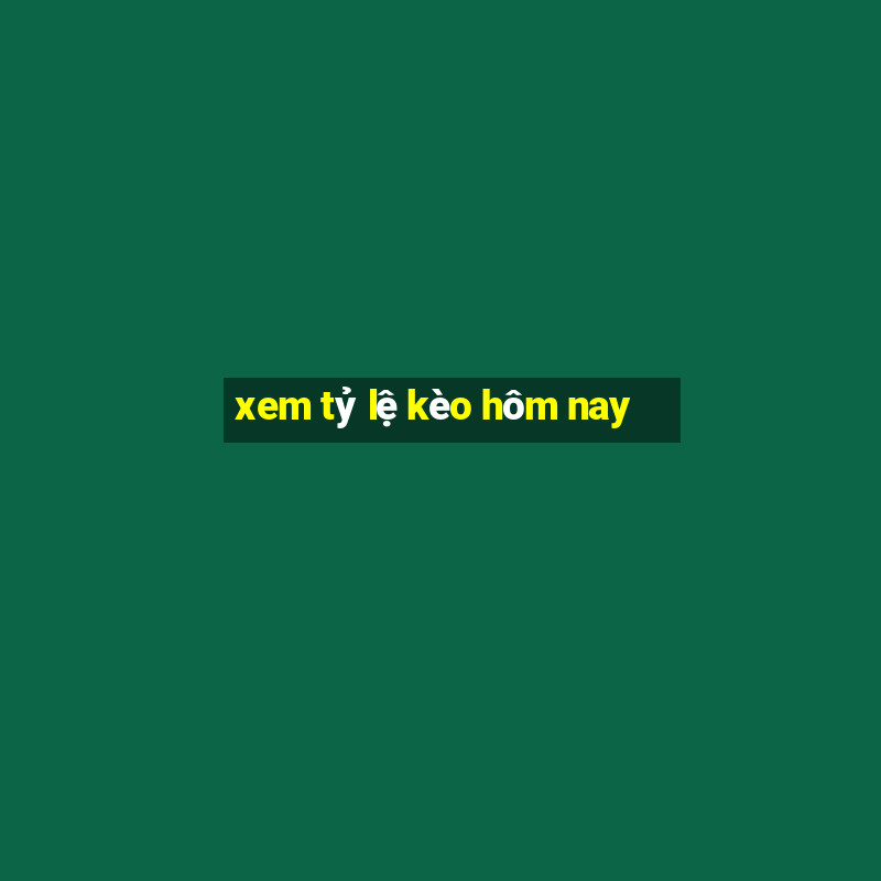 xem tỷ lệ kèo hôm nay