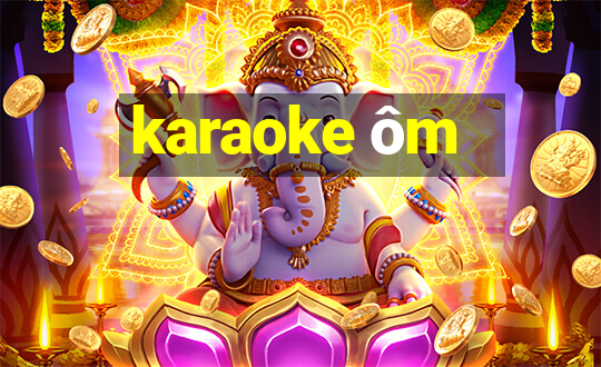 karaoke ôm