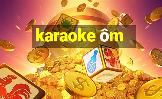 karaoke ôm