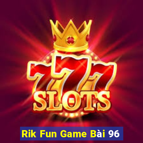 Rik Fun Game Bài 96