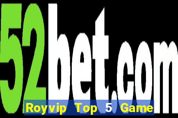 Royvip Top 5 Game Đánh Bài Đổi Thưởng