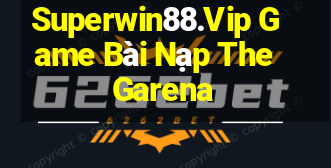 Superwin88.Vip Game Bài Nạp The Garena