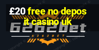 £20 free no deposit casino uk