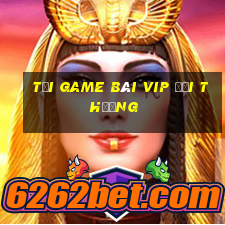 tải game bài vip đổi thưởng