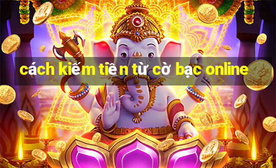 cách kiếm tiền từ cờ bạc online