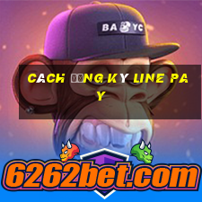 cách đăng ký line pay