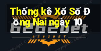 Thống kê Xổ Số Đồng Nai ngày 10