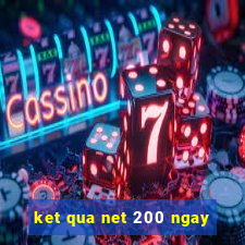 ket qua net 200 ngay