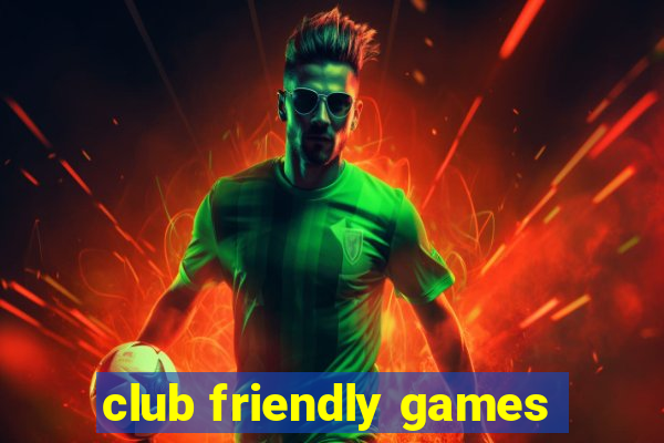 club friendly games