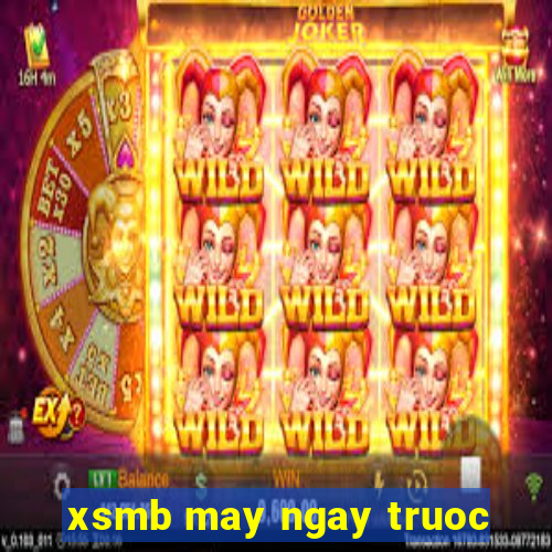 xsmb may ngay truoc