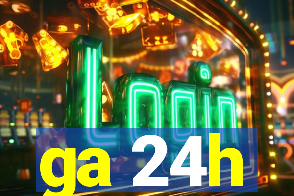 ga 24h