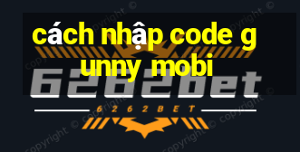 cách nhập code gunny mobi