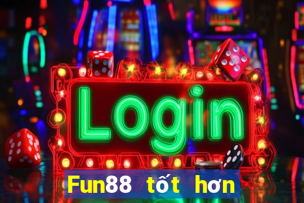 Fun88 tốt hơn cho xổ số