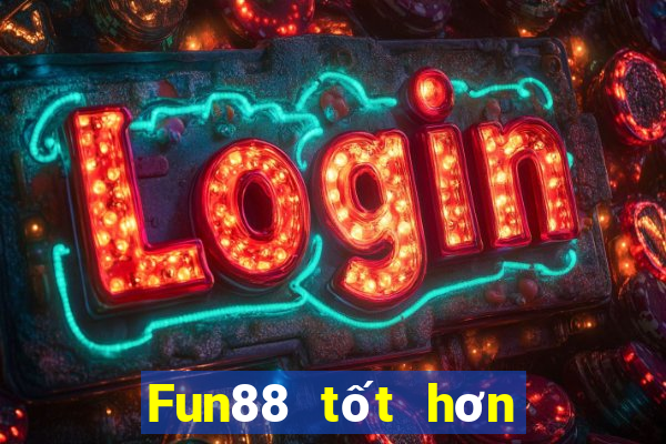 Fun88 tốt hơn cho xổ số