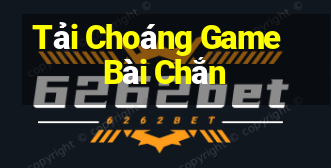 Tải Choáng Game Bài Chắn