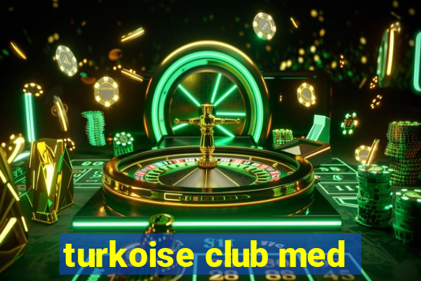 turkoise club med