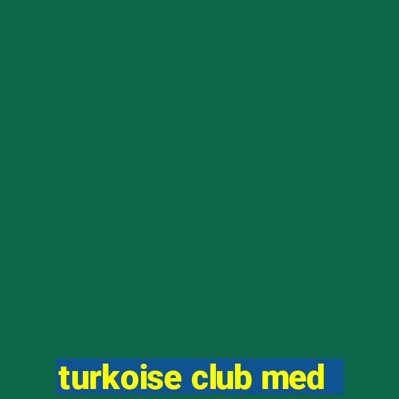 turkoise club med