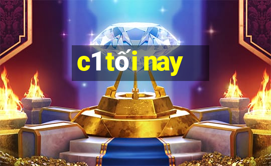 c1 tối nay