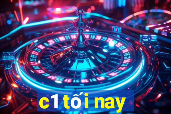 c1 tối nay