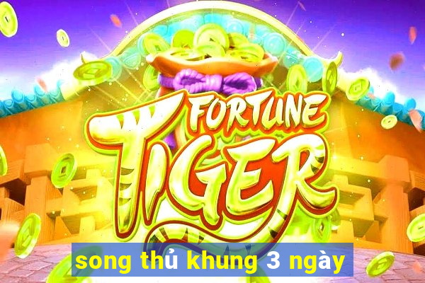 song thủ khung 3 ngày