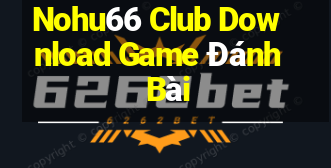 Nohu66 Club Download Game Đánh Bài