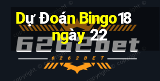 Dự Đoán Bingo18 ngày 22